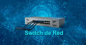 ¿Qué es un Switch de Red y para qué sirve?