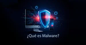 ¿Qué es Malware? Todo lo que necesitas saber